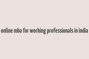 online mba for working professionals in india