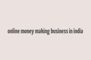 online money making business in india