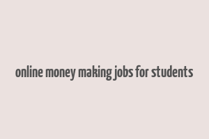 online money making jobs for students