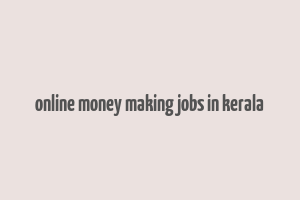 online money making jobs in kerala