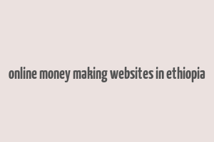 online money making websites in ethiopia