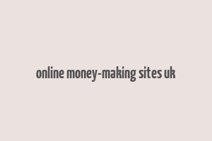 online money-making sites uk