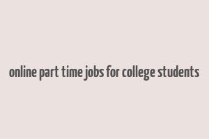 online part time jobs for college students