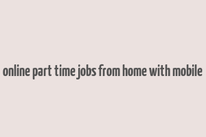 online part time jobs from home with mobile