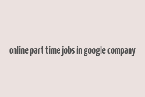 online part time jobs in google company