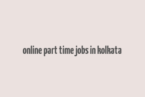 online part time jobs in kolkata