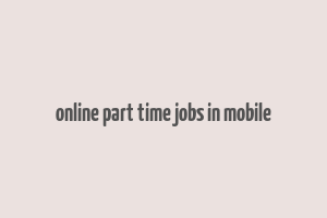 online part time jobs in mobile