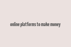 online platforms to make money