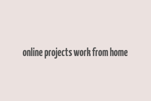 online projects work from home