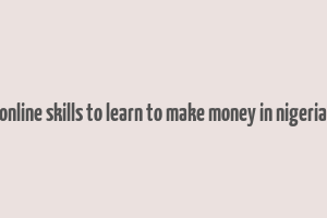 online skills to learn to make money in nigeria