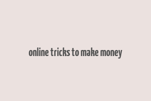 online tricks to make money