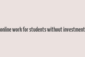 online work for students without investment