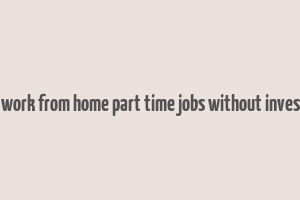 online work from home part time jobs without investment