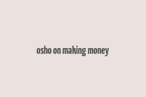 osho on making money