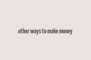 other ways to make money