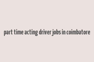 part time acting driver jobs in coimbatore