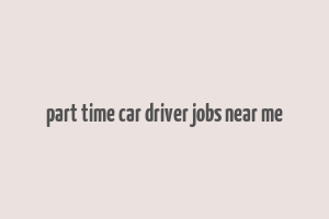 part time car driver jobs near me