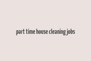 part time house cleaning jobs