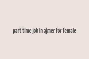 part time job in ajmer for female