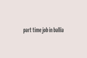 part time job in ballia