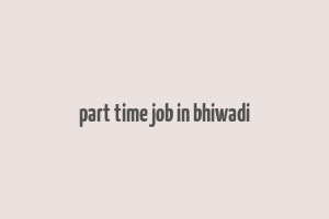 part time job in bhiwadi