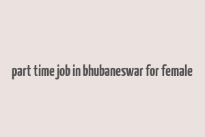 part time job in bhubaneswar for female