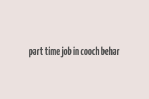 part time job in cooch behar