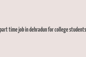 part time job in dehradun for college students