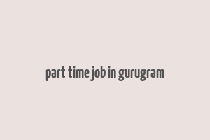 part time job in gurugram