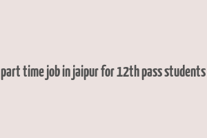 part time job in jaipur for 12th pass students