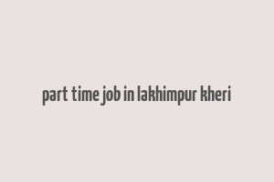 part time job in lakhimpur kheri