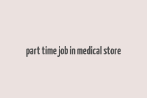 part time job in medical store