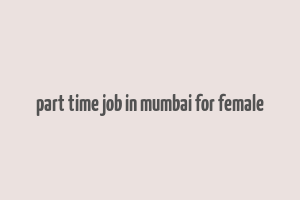 part time job in mumbai for female