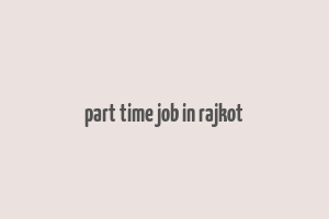 part time job in rajkot