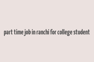 part time job in ranchi for college student