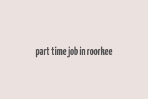 part time job in roorkee