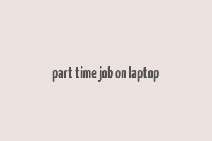 part time job on laptop