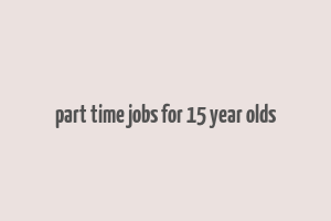 part time jobs for 15 year olds