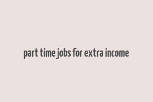 part time jobs for extra income