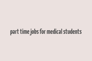 part time jobs for medical students