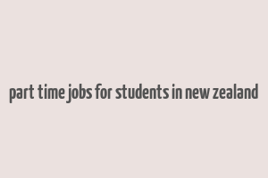 part time jobs for students in new zealand