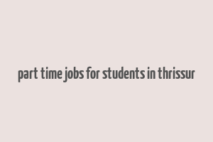 part time jobs for students in thrissur