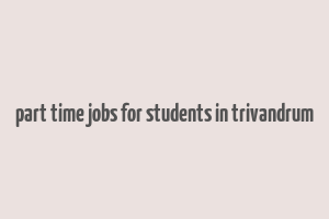 part time jobs for students in trivandrum