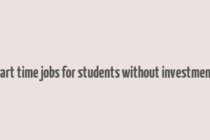 part time jobs for students without investment