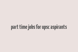 part time jobs for upsc aspirants