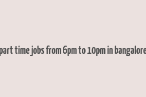 part time jobs from 6pm to 10pm in bangalore