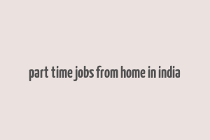 part time jobs from home in india