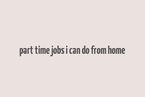 part time jobs i can do from home