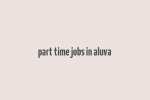 part time jobs in aluva