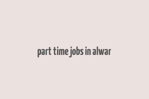 part time jobs in alwar